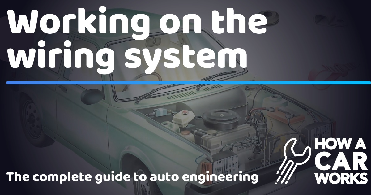 Working on the wiring system | How a Car Works