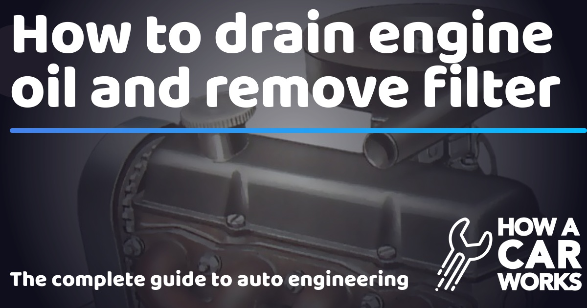 How to drain engine oil and remove filter How a Car Works