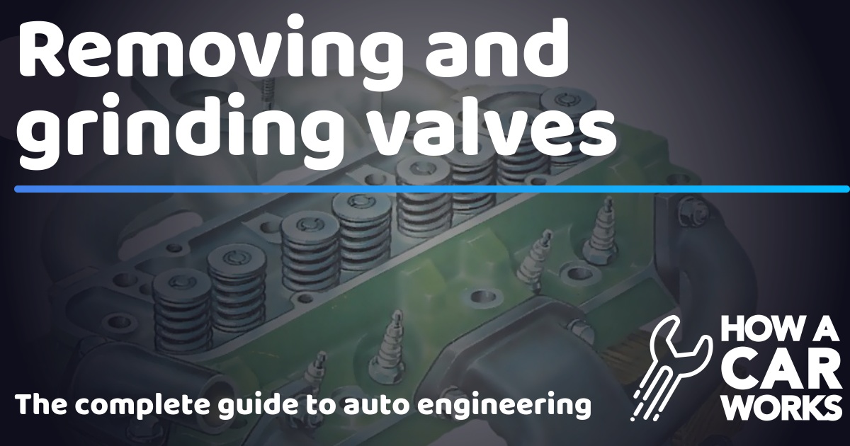 Removing and grinding valves How a Car Works