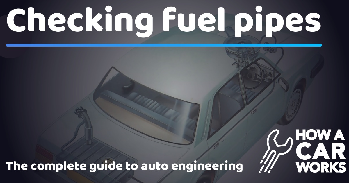 Checking fuel pipes How a Car Works