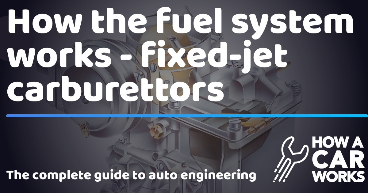 How the fuel system works fixedjet carburettors How a Car Works