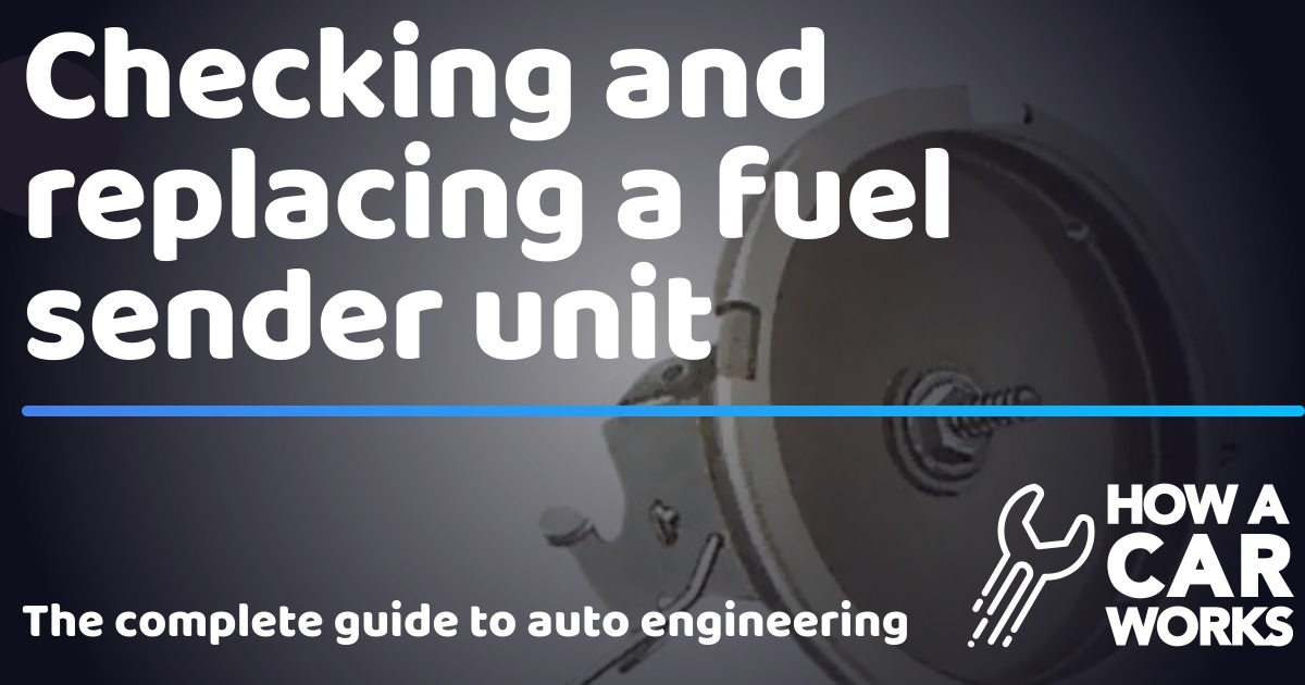 Checking and replacing a fuel sender unit How a Car Works