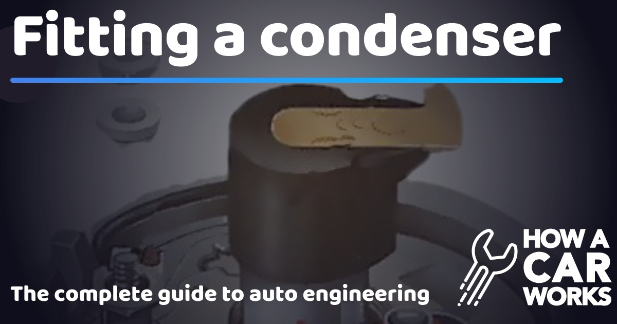 Fitting a condenser How a Car Works
