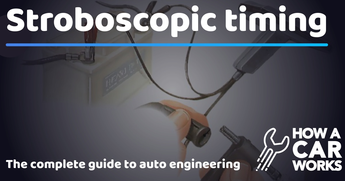 Stroboscopic timing How a Car Works