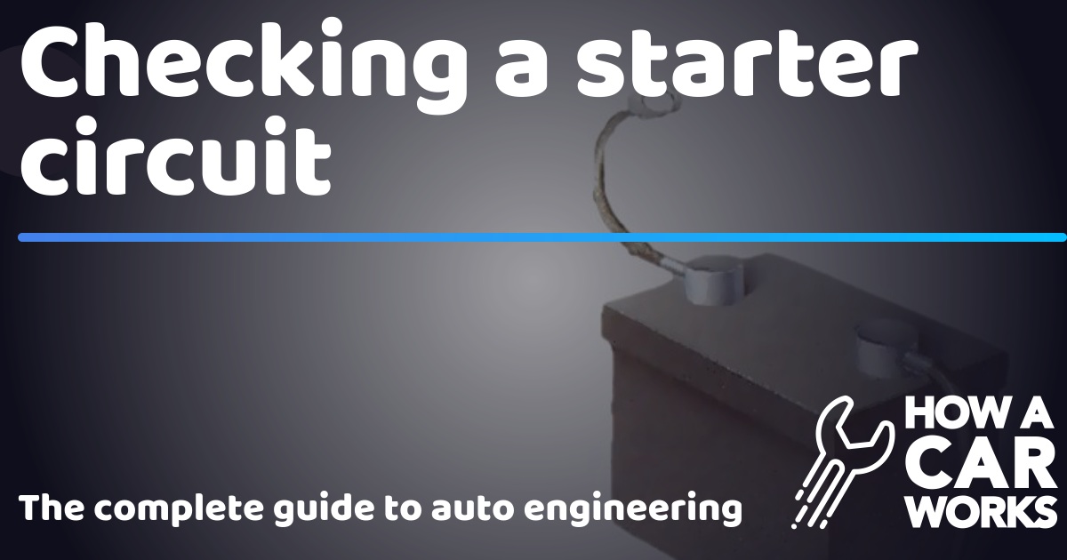 checking a starter circuit how a car worksWith The Ignition Switch Off There Should Be Little Voltage At The #15