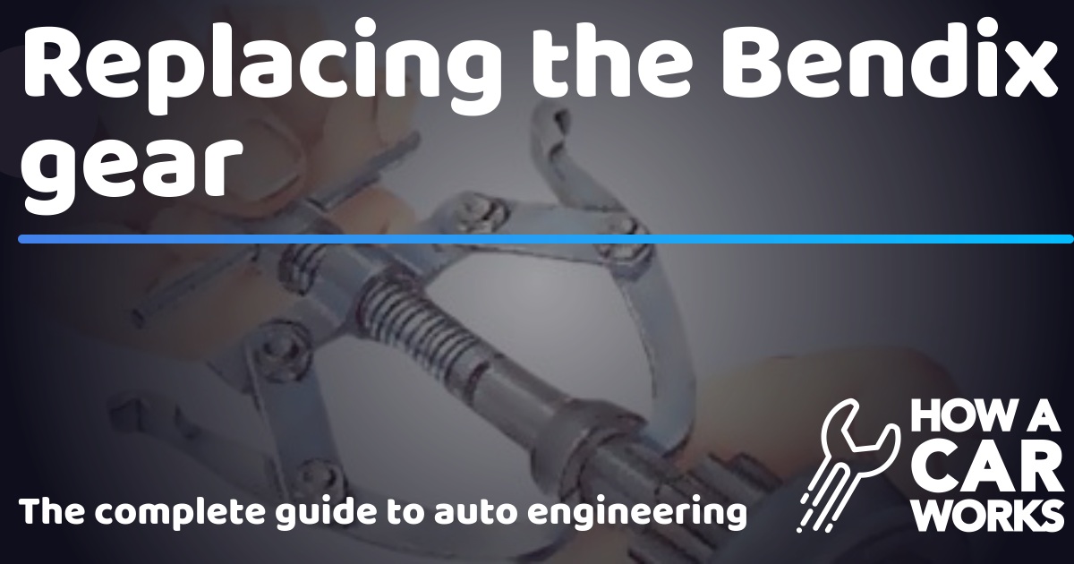 Replacing the Bendix gear How a Car Works