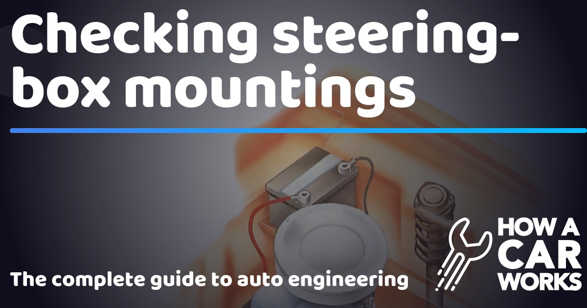 Checking steeringbox mountings How a Car Works