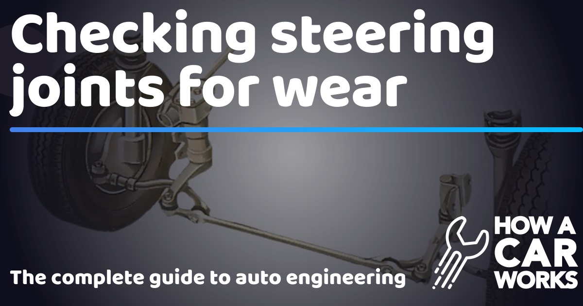 Checking steering joints for wear How a Car Works