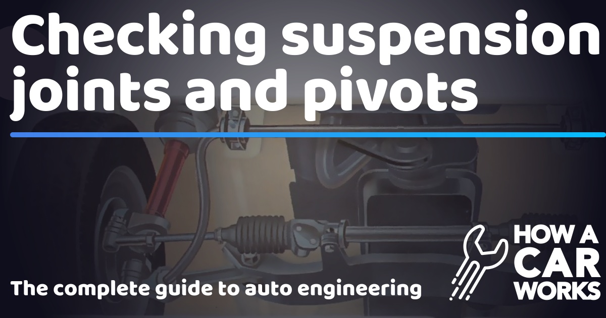 Checking suspension joints and pivots How a Car Works