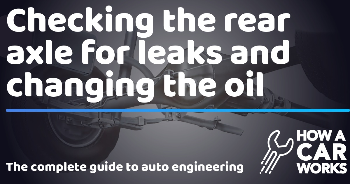 Checking the rear axle for leaks and changing the oil How a Car