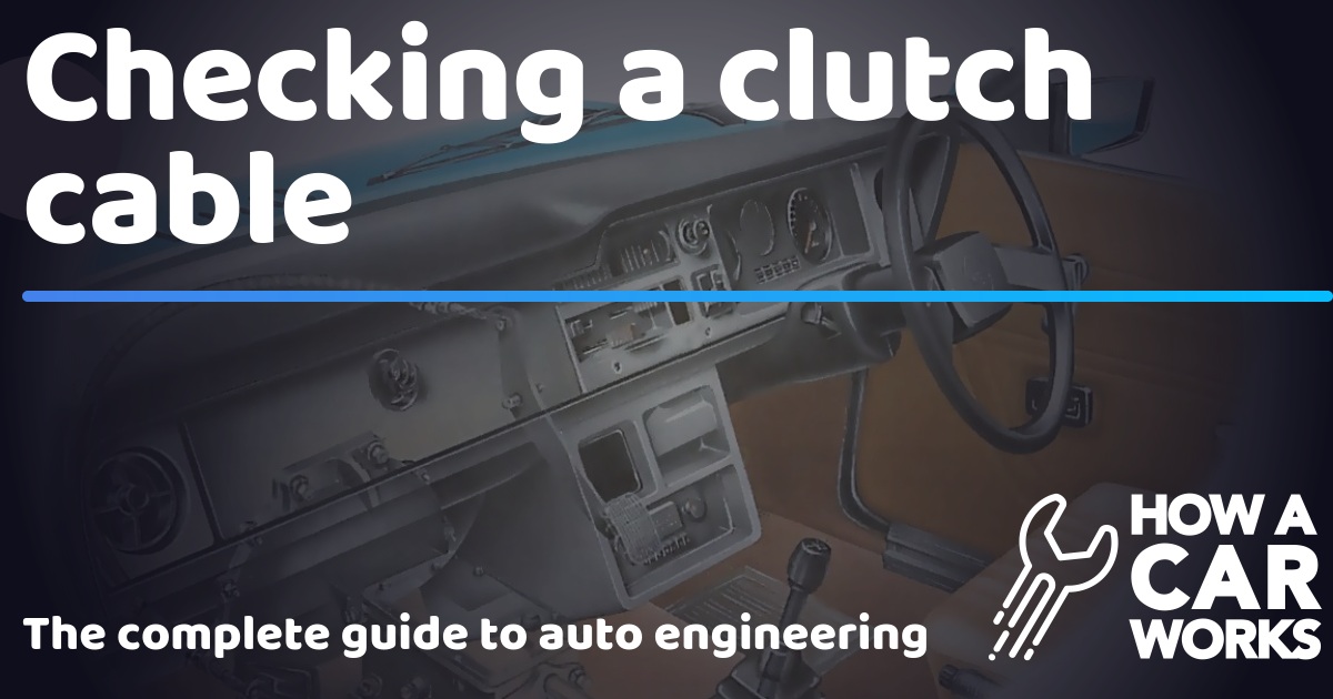 Checking a clutch cable How a Car Works