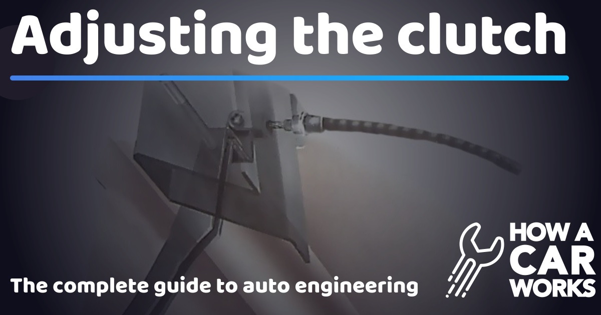 Adjusting the clutch How a Car Works