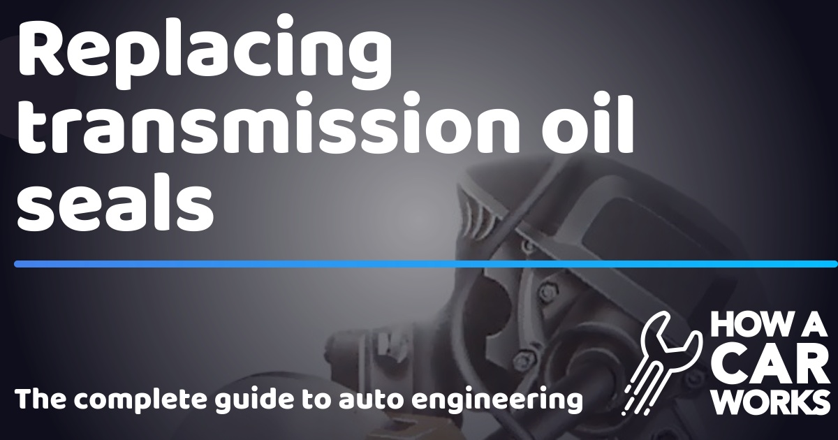 Replacing transmission oil seals How a Car Works