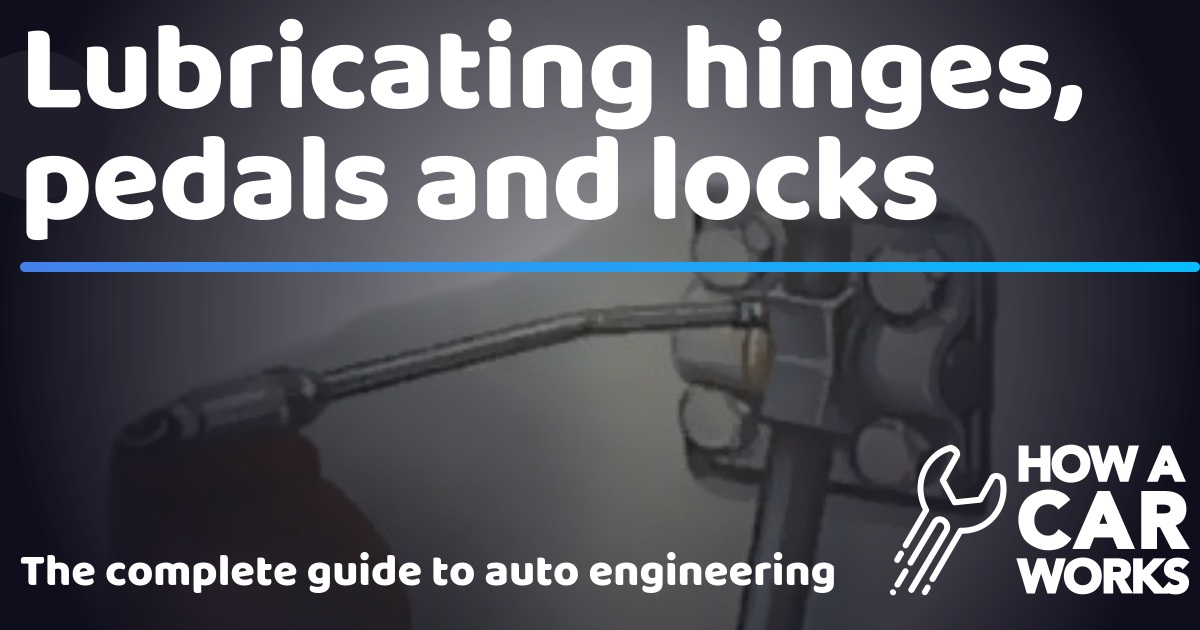 Lubricating hinges, pedals and locks How a Car Works