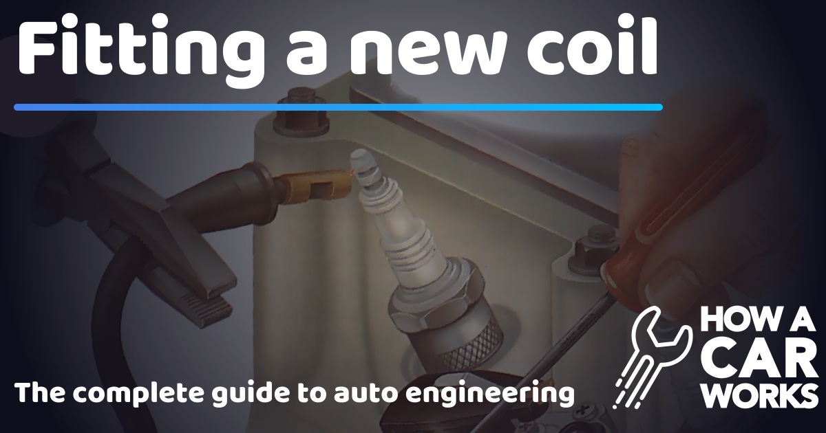 Fitting a new coil How a Car Works