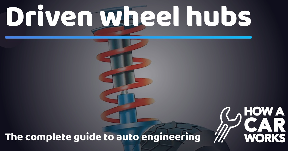 Driven wheel hubs How a Car Works