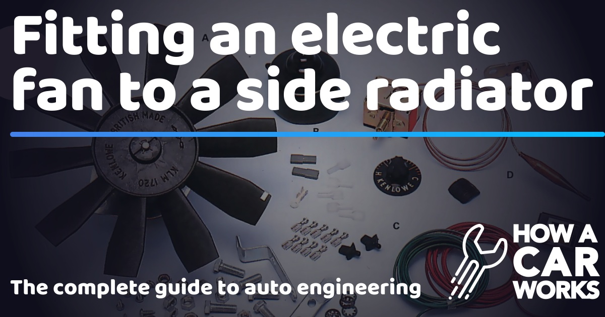 Fitting an electric fan to a side radiator How a Car Works