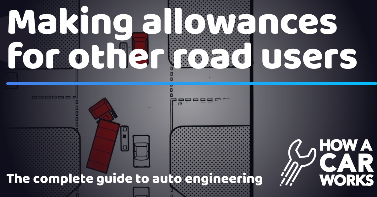 Making allowances for other road users How a Car Works