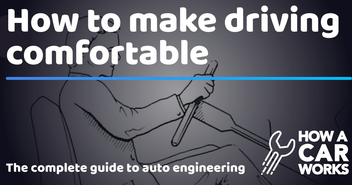 How to make driving comfortable How a Car Works