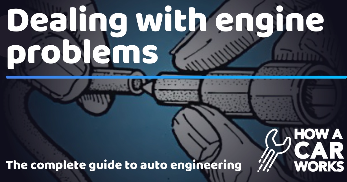 Dealing with engine problems How a Car Works