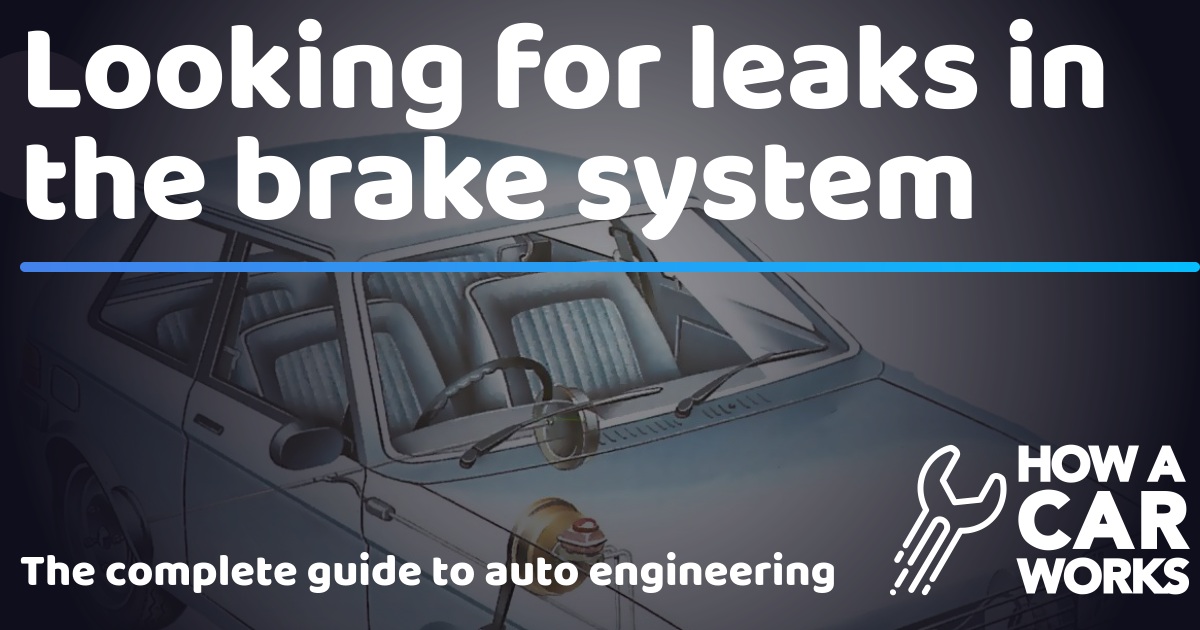 Looking for leaks in the brake system How a Car Works