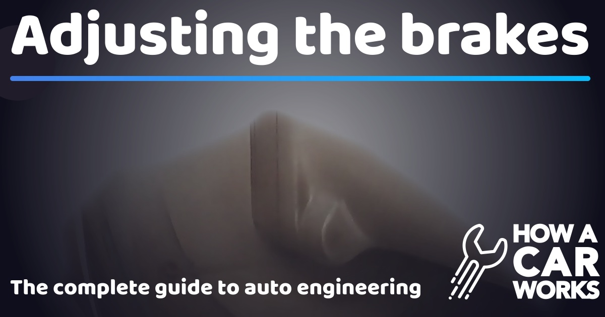 Adjusting the brakes How a Car Works