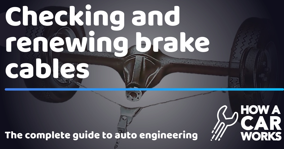 Checking and renewing brake cables How a Car Works