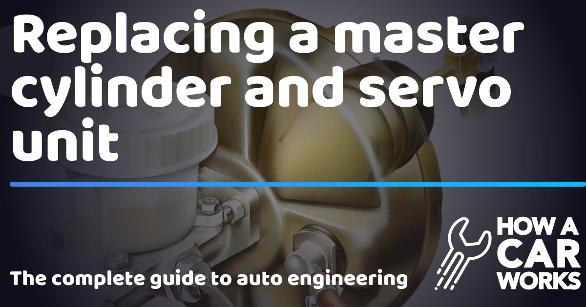 Replacing A Master Cylinder And Servo Unit How A Car Works Replacing A Master Cylinder And Servo Unit How A Car Works