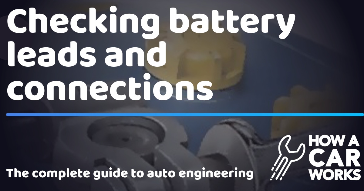 Checking battery leads and connections How a Car Works