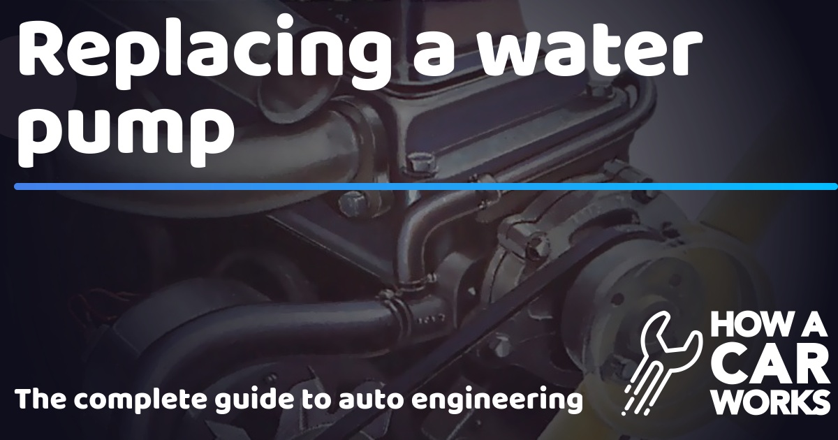 Replacing a water pump How a Car Works