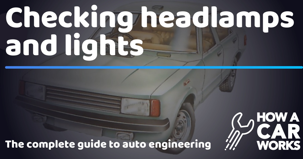 Checking headlamps and lights How a Car Works